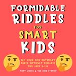 Formidable Riddles For Smart Kids: Can Your Child Outsmart These Difficult Riddles?