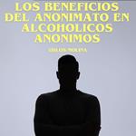 Los beneficios del anonimato en Alcohólicos Anónimos