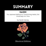 SUMMARY - Kaizen: The Japanese Method For Transforming Habits, One Small Step At A Time By Sarah Harvey