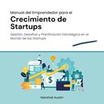 Manual del Emprendedor para el Crecimiento de Startups