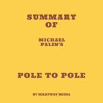 Summary of Michael Palin's Pole To Pole