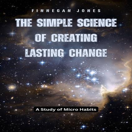 Simple Science of Creating Lasting Change, The