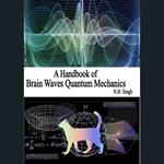 Handbook of Brain Waves Quantum Mechanics, A