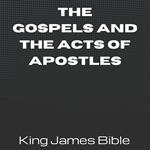 Gospels and the Acts of Apostles, The - King James Bible