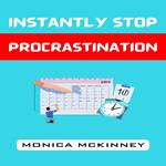 INSTANTLY STOP PROCRASTINATION