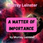 Murray Leinster: A Matter of Importance