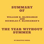 Summary of William K. Klingaman and Nicholas P. Klingaman's The Year Without Summer