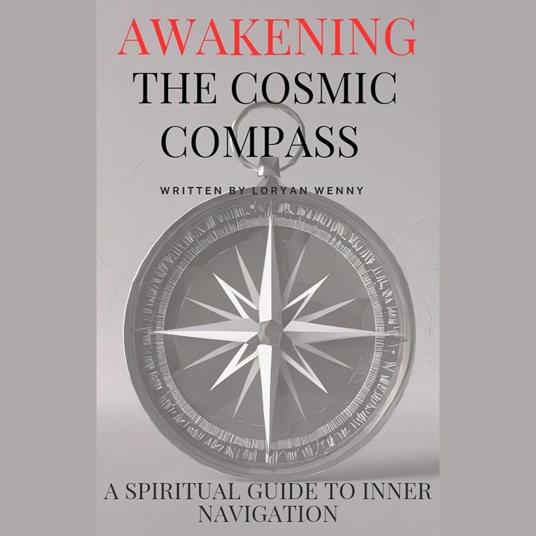 Awakening the Cosmic Compass: A Spiritual Guide to Inner Navigation