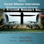 Mastering Scrum Master Interviews: 200 Situational Questions and Answers