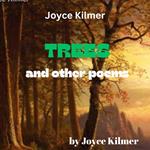Joyce Kilmer: TREES & OTHER POEMS