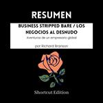 RESUMEN - Business Stripped Bare / Los negocios al desnudo: Aventuras de un empresario global por Richard Branson