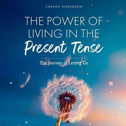 Power of Living in the Present Tense, The