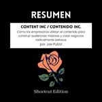 RESUMEN - Content Inc / Contenido Inc. : Cómo los empresarios utilizan el contenido para construir audiencias masivas y crear negocios radicalmente exitosos Por Joe Pulizzi