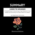 SUMMARY - Linked To Influence: 7 Powerful Rules For Becoming A Top Influencer In Your Market And Attracting Your Ideal Clients On LinkedIn By Stephanie Sammons