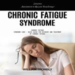 Chronic Fatigue Syndrome: Lifestyle Adjustments to Reclaim Your Energy (Chronic Fatigue Syndrome Cure - Basic Guide for Recovery and Treatment of Chronic Fatigue)