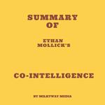 Summary of Ethan Mollick’s Co-Intelligence