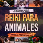 Reiki para animales: Desbloqueando el poder vibracional de los animales a través de la sanación energética, la meditación y la conexión con el alma