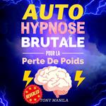 Auto-Hypnose Brutale Pour La Perte De Poids