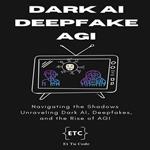 Dark AI, Deepfake and AGI