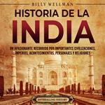 Historia de la India: Un apasionante recorrido por importantes civilizaciones, imperios, acontecimientos, personajes y religiones