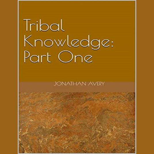 Tribal Knowledge: Part One