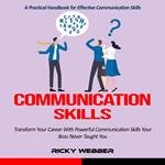 Communication Skills: A Practical Handbook for Effective Communication Skills (Transform Your Career With Powerful Communication Skills Your Boss Never Taught You)