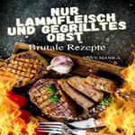 Nur Lammfleisch und gegrilltes Obst