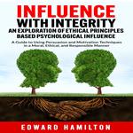 Influence with Integrity An Exploration of Ethical Principles Based Psychological Influence