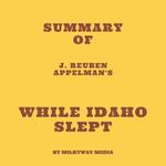 Summary of J. Reuben Appelman's While Idaho Slept