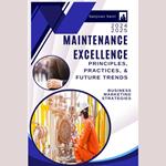 Maintenance Excellence: Principles, Practices, and Future Trends