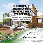 Cloud Craft: Architecture and Deployment Strategies