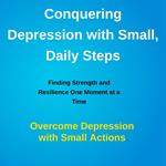 Conquering Depression with Small, Daily Steps