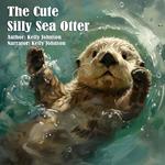 Cute Silly Sea Otter, The