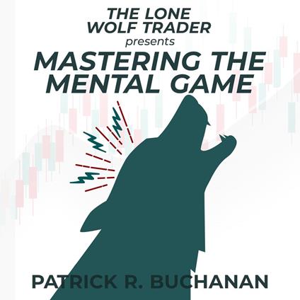 Lone Wolf Trader presents, The: Mastering the Mental Game