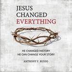 Jesus Changed Everything