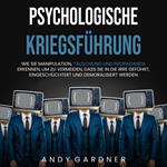 Psychologische Kriegsführung: Wie Sie Manipulation, Täuschung und Propaganda erkennen, um zu vermeiden, dass Sie in die Irre geführt, eingeschüchtert und demoralisiert werden