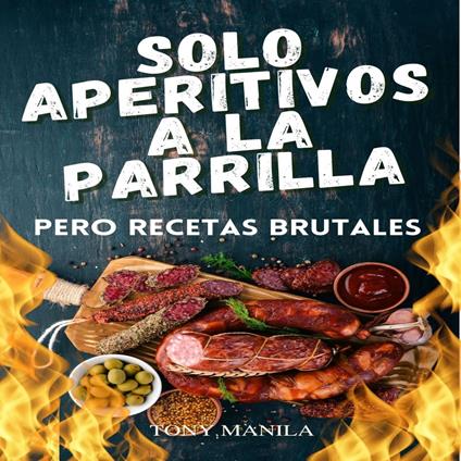 Sólo Aperitivos A La Parrilla, Pero Recetas Brutales