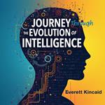 Journey Through the Evolution of Intelligence: 7 Key Breakthroughs