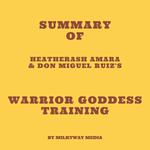 Summary of HeatherAsh Amara & don Miguel Ruiz's Warrior Goddess Training