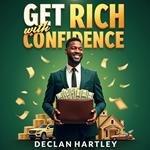 Get Rich with Confidence: A No-Nonsense 5-Week Guide