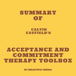 Summary of Calvin Caufield's Acceptance and Commitment Therapy Toolbox
