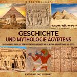 Geschichte und Mythologie Ägyptens: Ein spannender Überblick über Ägyptens Vergangenheit und die Mythen ihrer Göttinnen und Götter