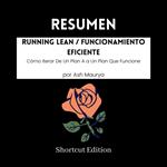 RESUMEN - Running Lean / Funcionamiento eficiente : Cómo Iterar De Un Plan A a Un Plan Que Funcione por Ash Maurya