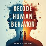 Decode Human Behavior: Communicate Better in Work and Life