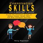 Conversation Skills: How to Easily Talk to Anyone (Secrets for Introverts on How to Analyze People, Handle Small Talk With Confidence Overcome)