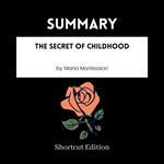 SUMMARY - The Secret Of Childhood By Maria Montessori