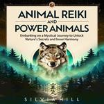 Animal Reiki and Power Animals: Embarking on a Mystical Journey to Unlock Nature's Secrets and Inner Harmony