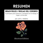 RESUMEN - Brain Rules / Reglas del cerebro: 12 principios para sobrevivir y prosperar en el trabajo, el hogar y la escuela por John J. Medina