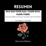 RESUMEN - Rich Dad Poor Dad / Padre Rico. Padre Pobre : Qué Les Enseñan Los Ricos A Sus Hijos Acerca Del Dinero por Robert T. Kiyosaki