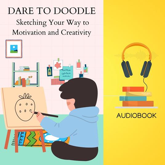 Dare to Doodle: Sketching Your Way to Motivation and Creativity